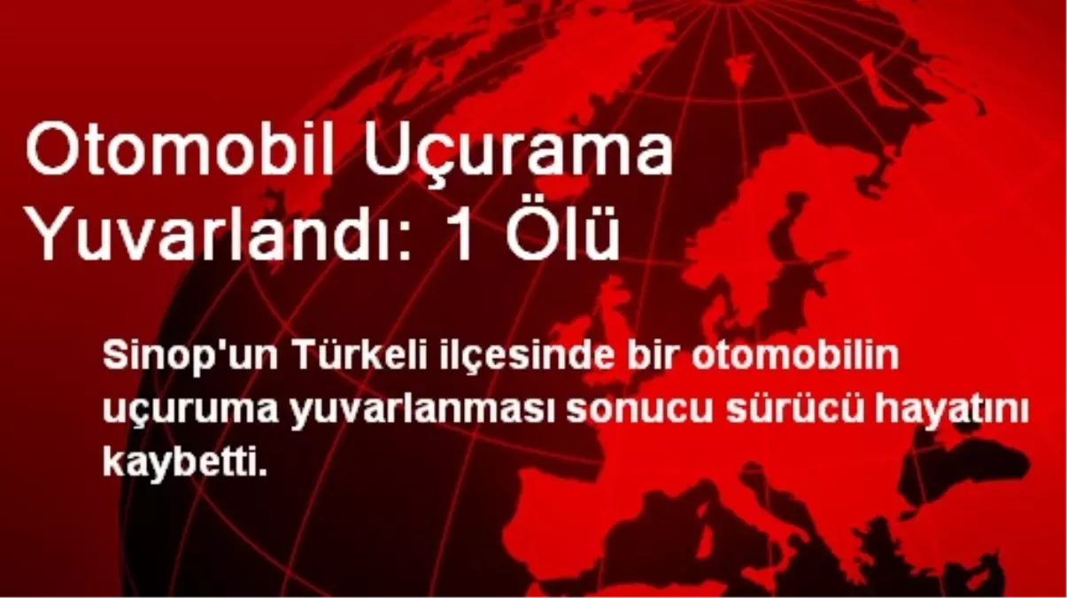 Otomobil Uçurama Yuvarlandı: 1 Ölü