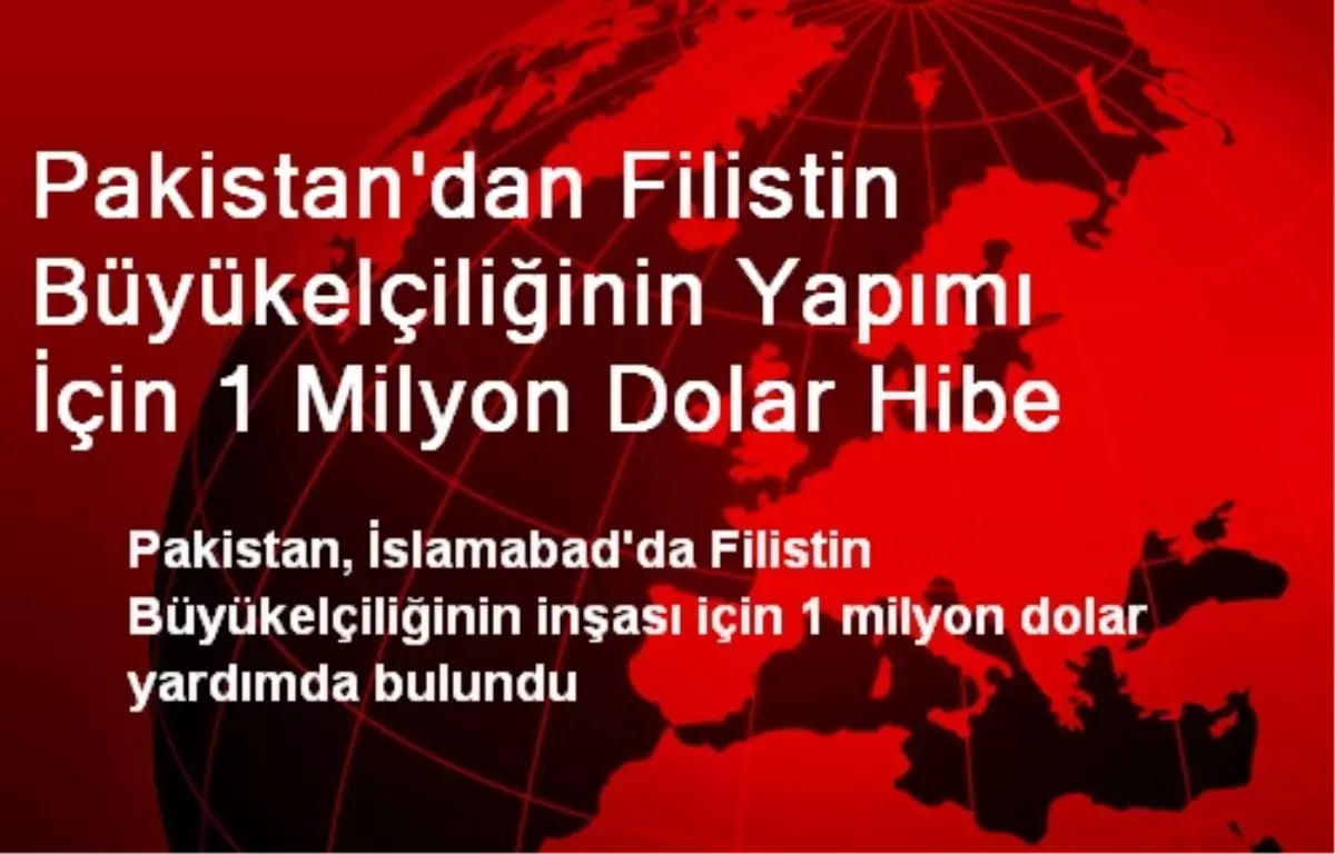 Pakistan\'dan Filistin Büyükelçiliğinin Yapımı İçin 1 Milyon Dolar Hibe