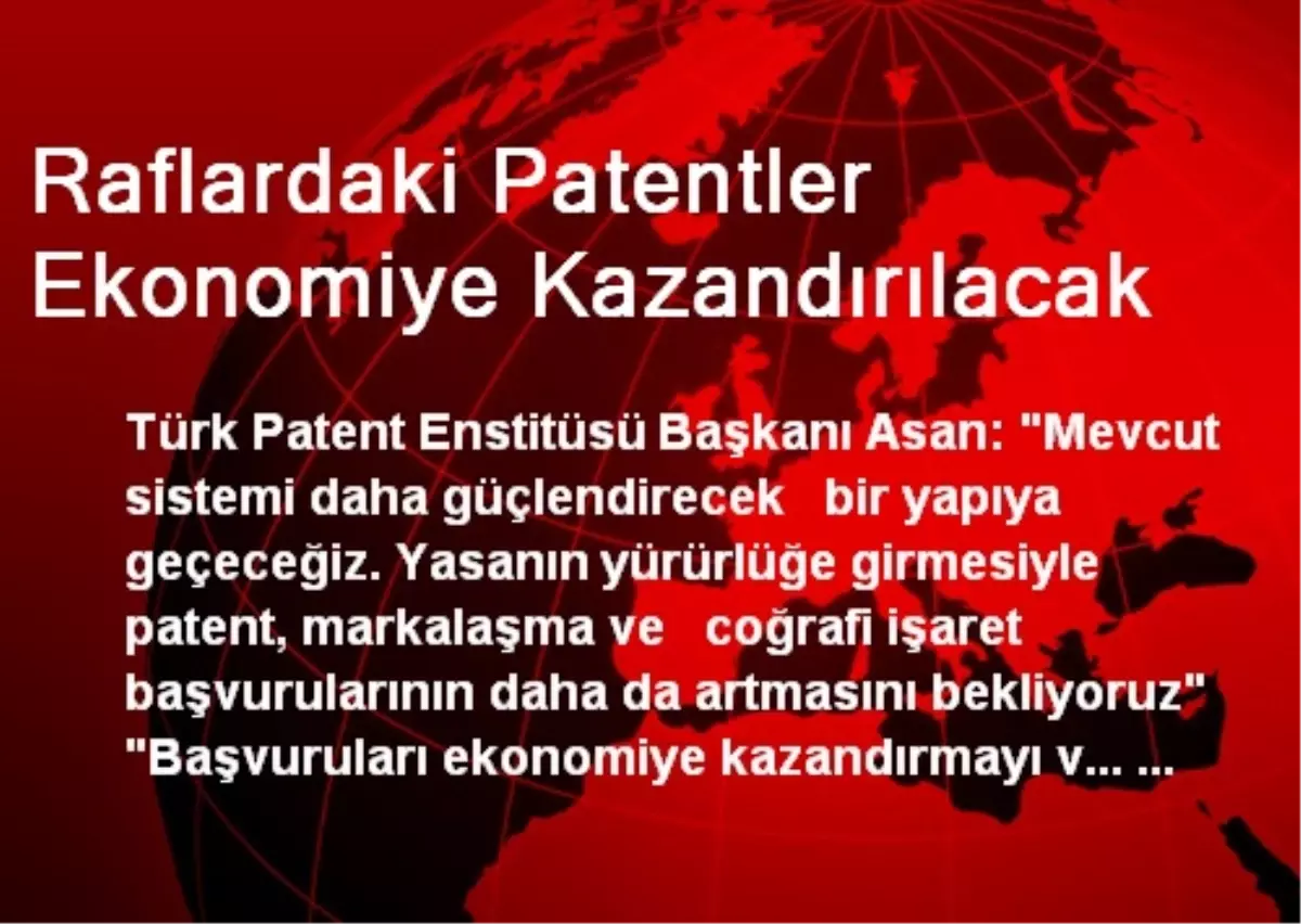 Raflardaki Patentler Ekonomiye Kazandırılacak