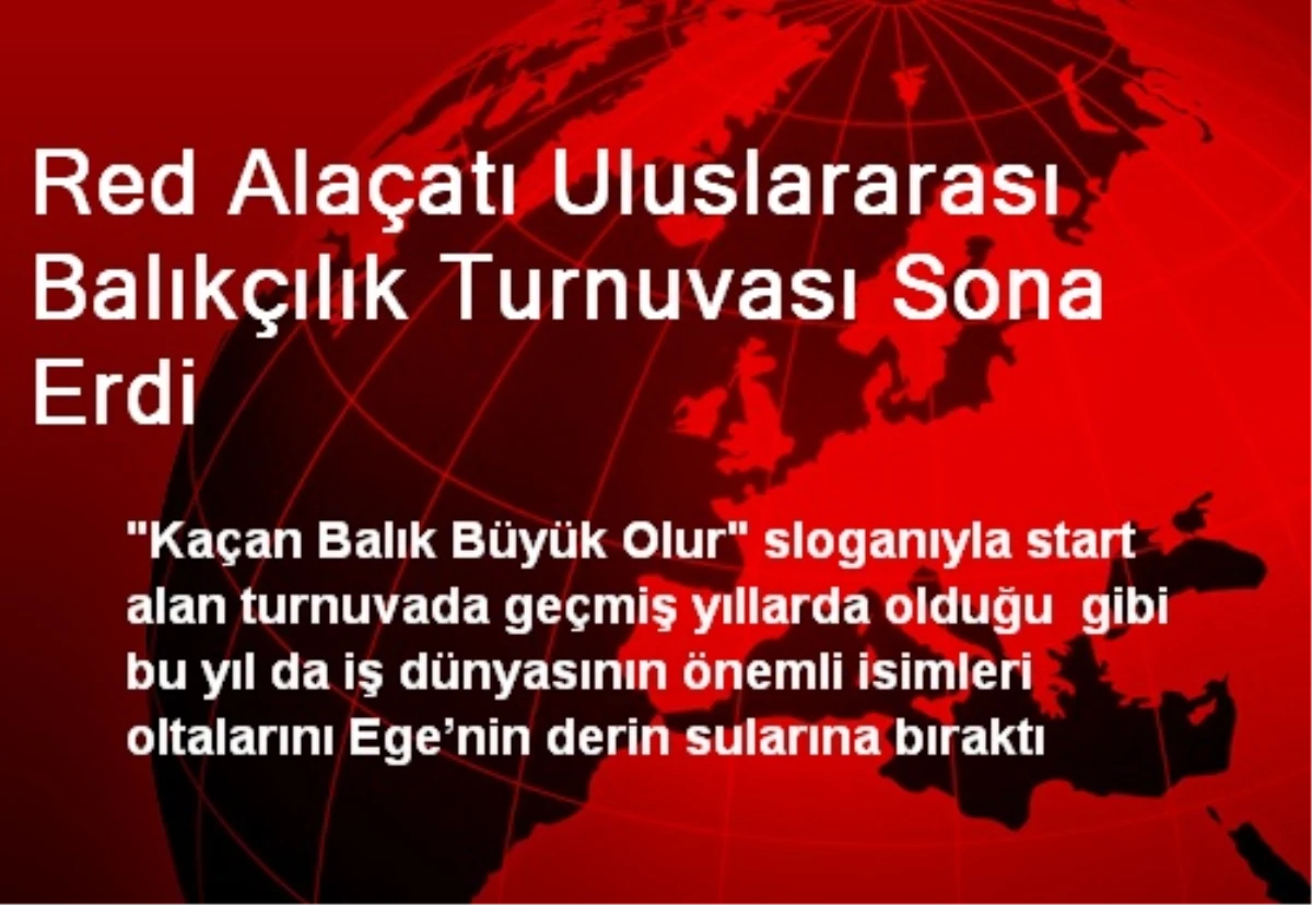 Red Alaçatı Uluslararası Balıkçılık Turnuvası Sona Erdi