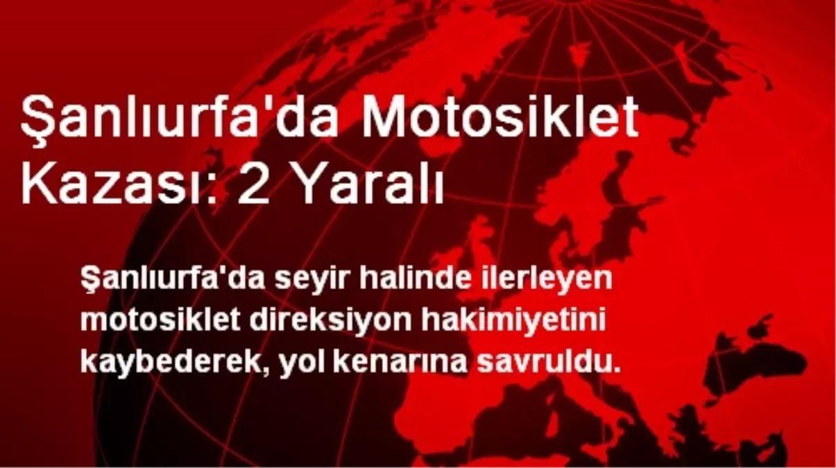 Şanlıurfa\'da Motosiklet Kazası: 2 Yaralı