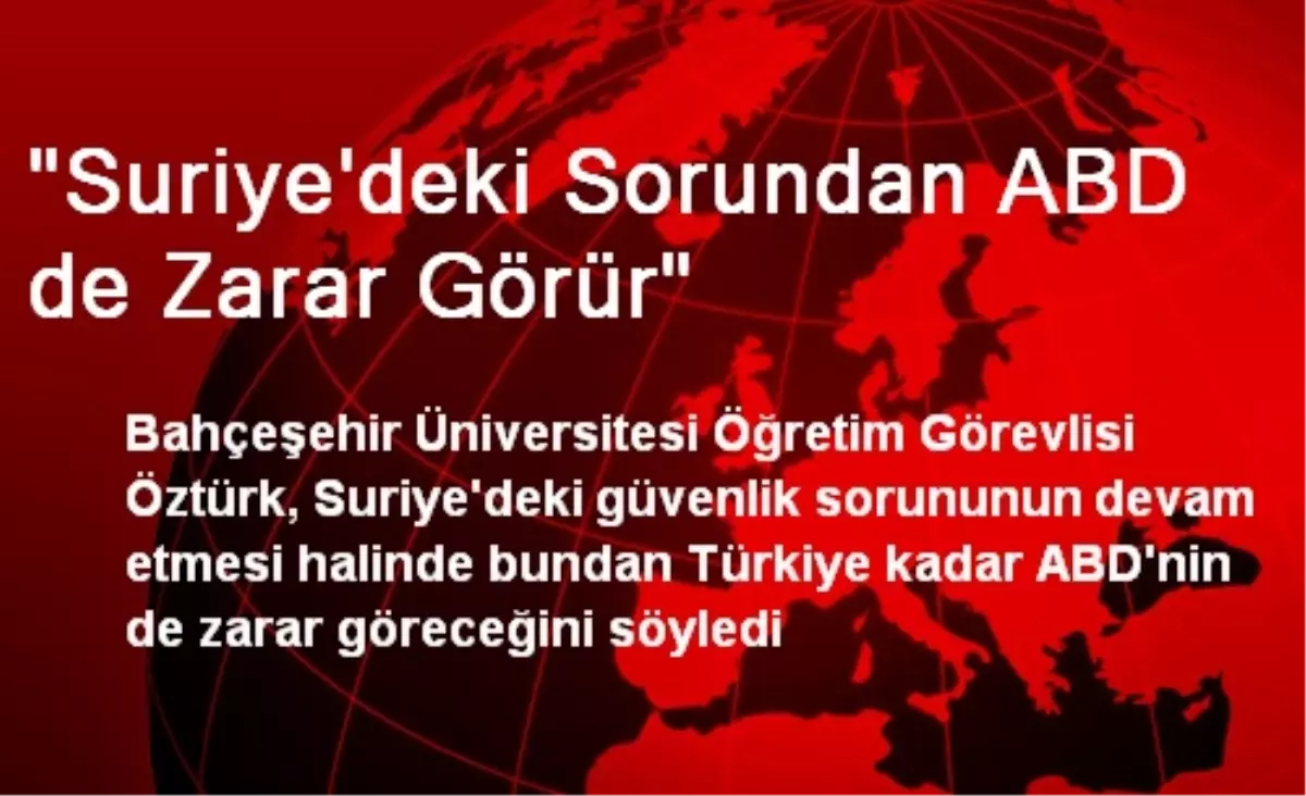 "Suriye\'deki Sorundan ABD de Zarar Görür"