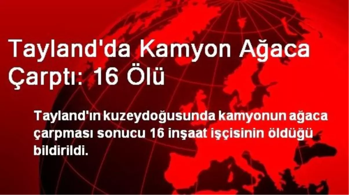 Tayland\'da Kamyon Ağaca Çarptı: 16 Ölü