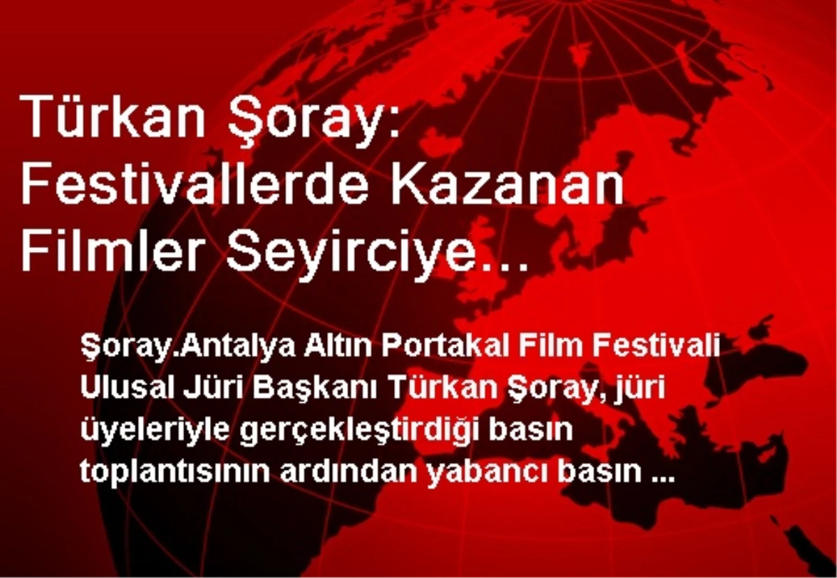 Türkan Şoray: Festivallerde Kazanan Filmler Seyirciye Ulaşamıyor (2)