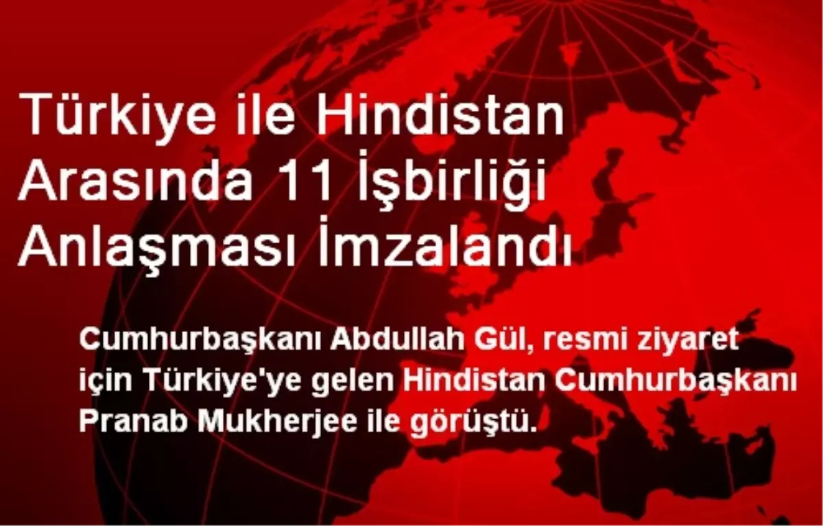 Türkiye ile Hindistan Arasında İşbirliği Anlaşması İmzalandı