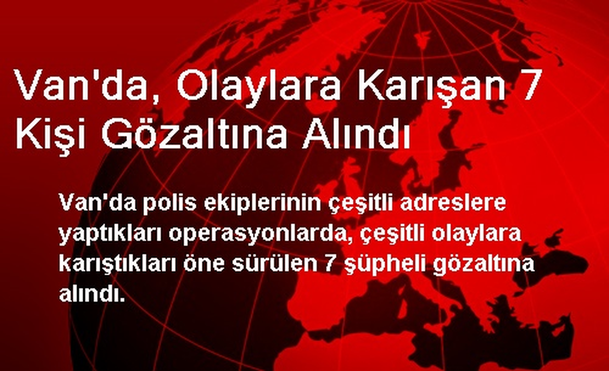 Van\'da, Olaylara Karışan 7 Kişi Gözaltına Alındı