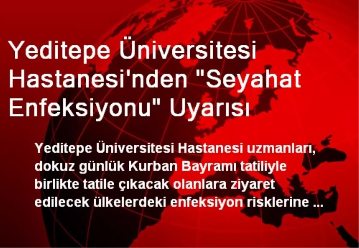 Yeditepe Üniversitesi Hastanesi\'nden "Seyahat Enfeksiyonu" Uyarısı