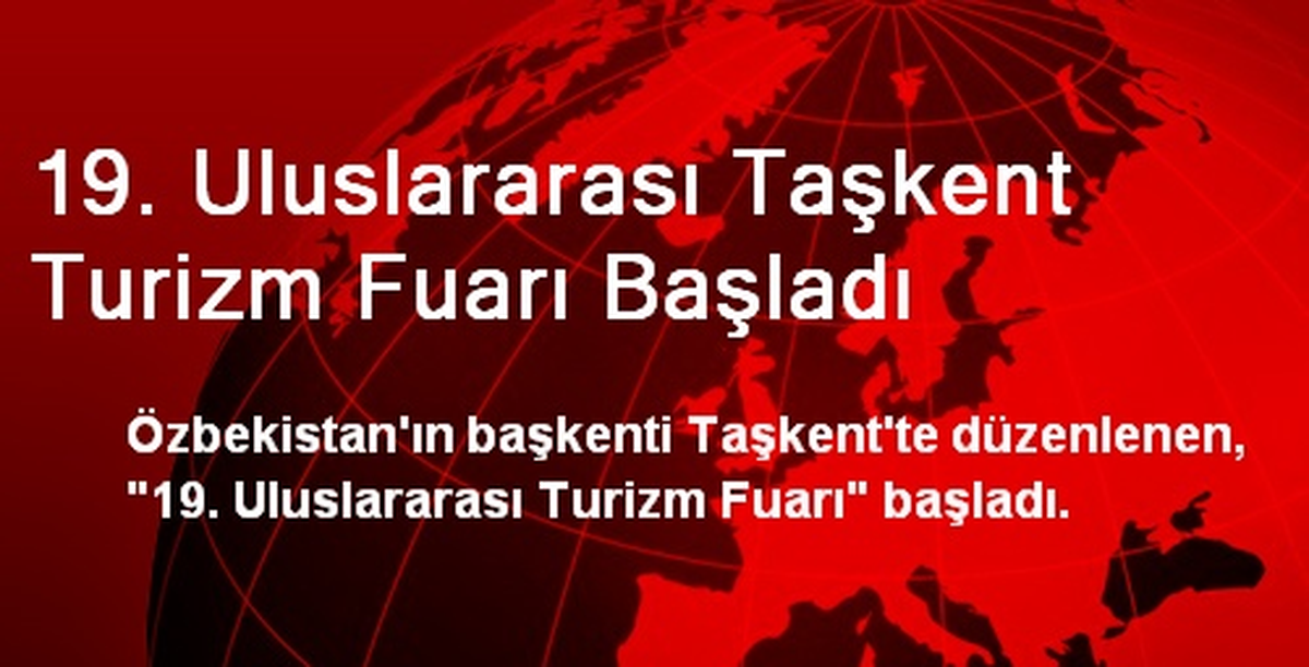 19. Uluslararası Taşkent Turizm Fuarı Başladı