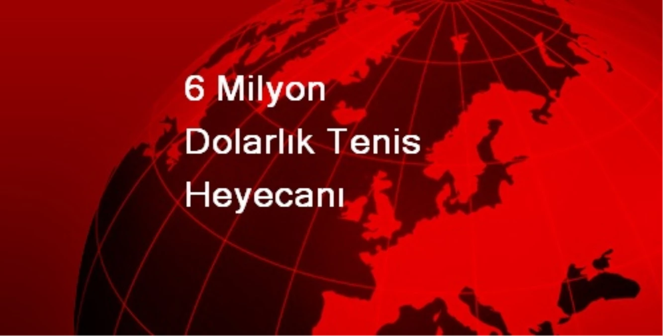 6 Milyon Dolarlık Tenis Heyecanı