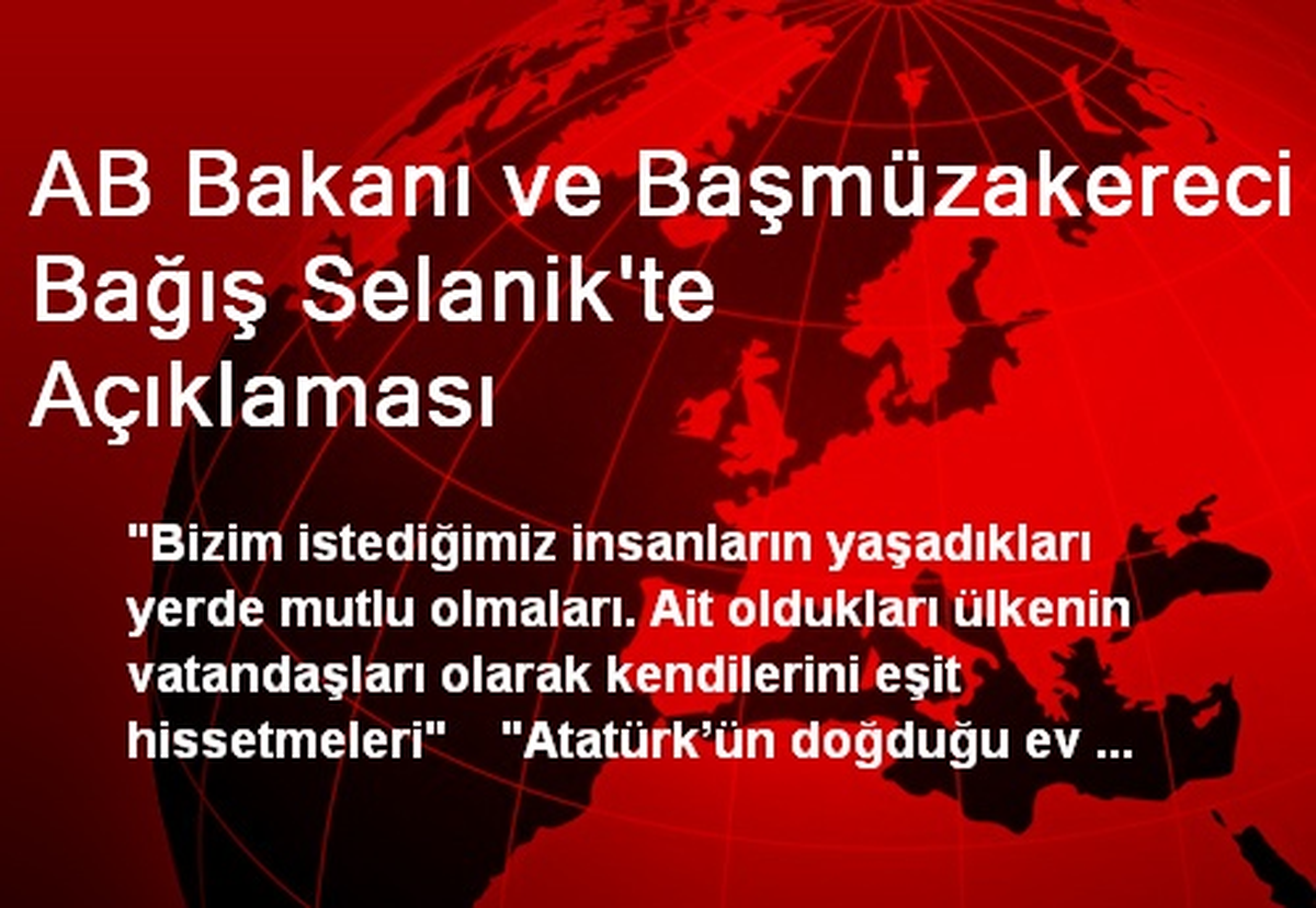 AB Bakanı ve Başmüzakereci Bağış Selanik\'te Açıklaması