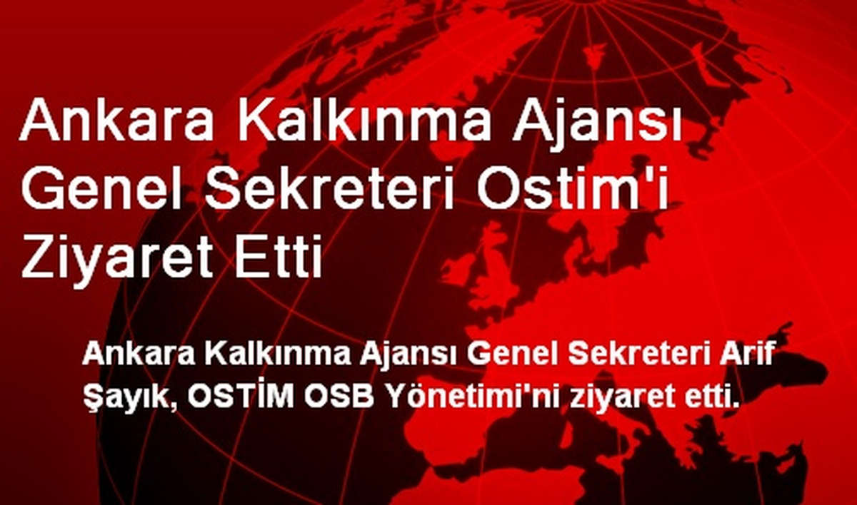Ankara Kalkınma Ajansı Genel Sekreteri Ostim\'i Ziyaret Etti