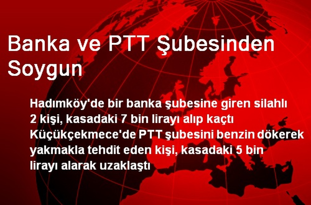 Banka ve PTT Şubesinden Soygun