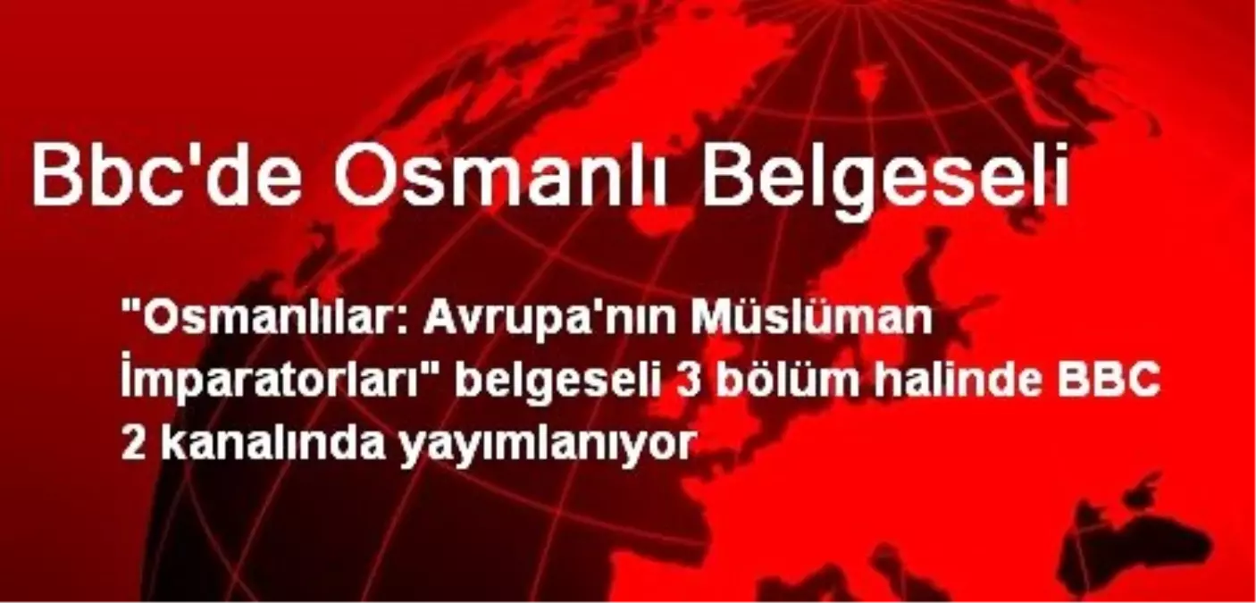 Bbc\'de Osmanlı Belgeseli