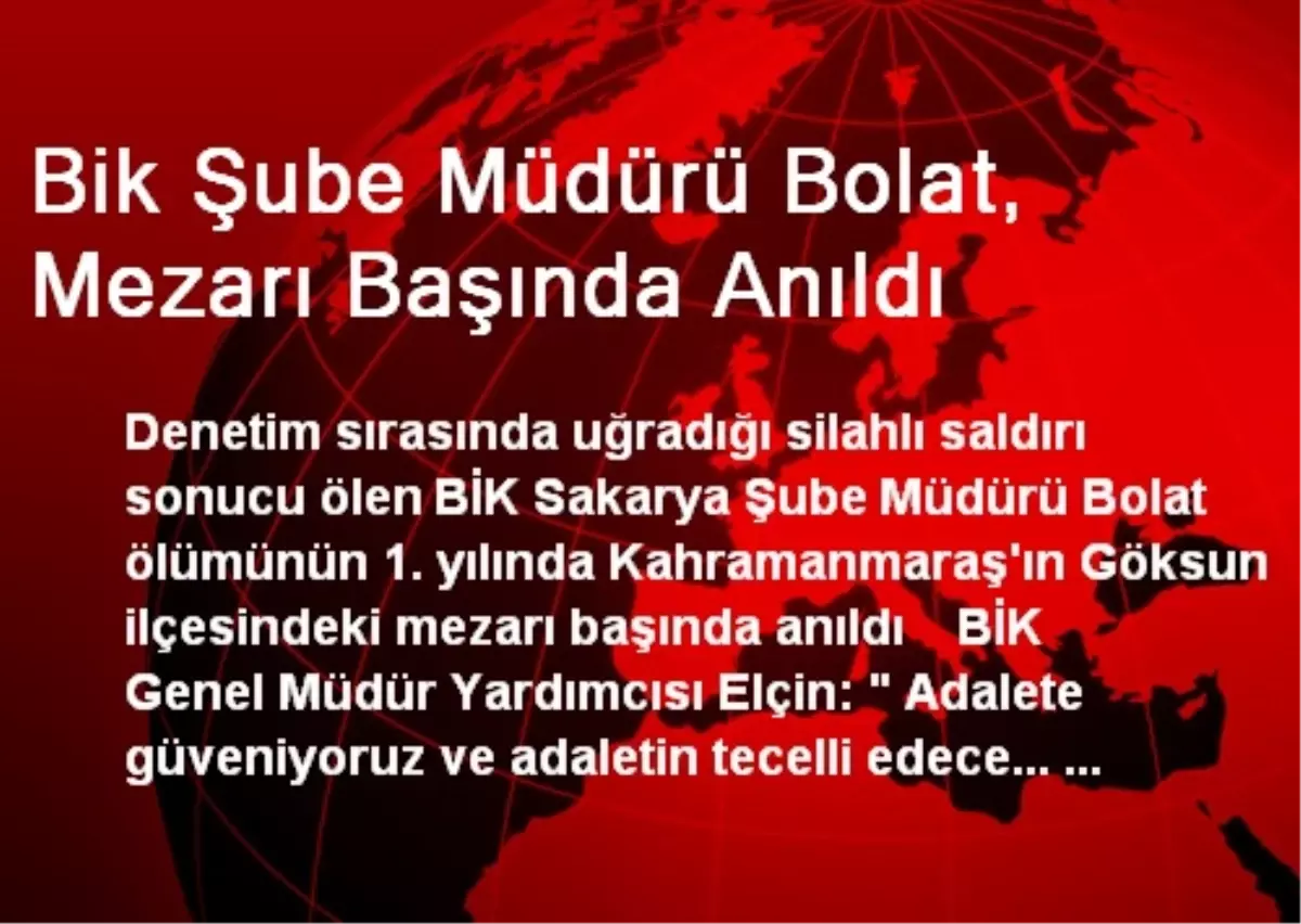 Bik Şube Müdürü Bolat, Mezarı Başında Anıldı