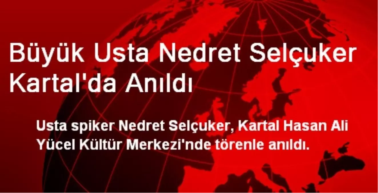 Büyük Usta Nedret Selçuker Kartal\'da Anıldı