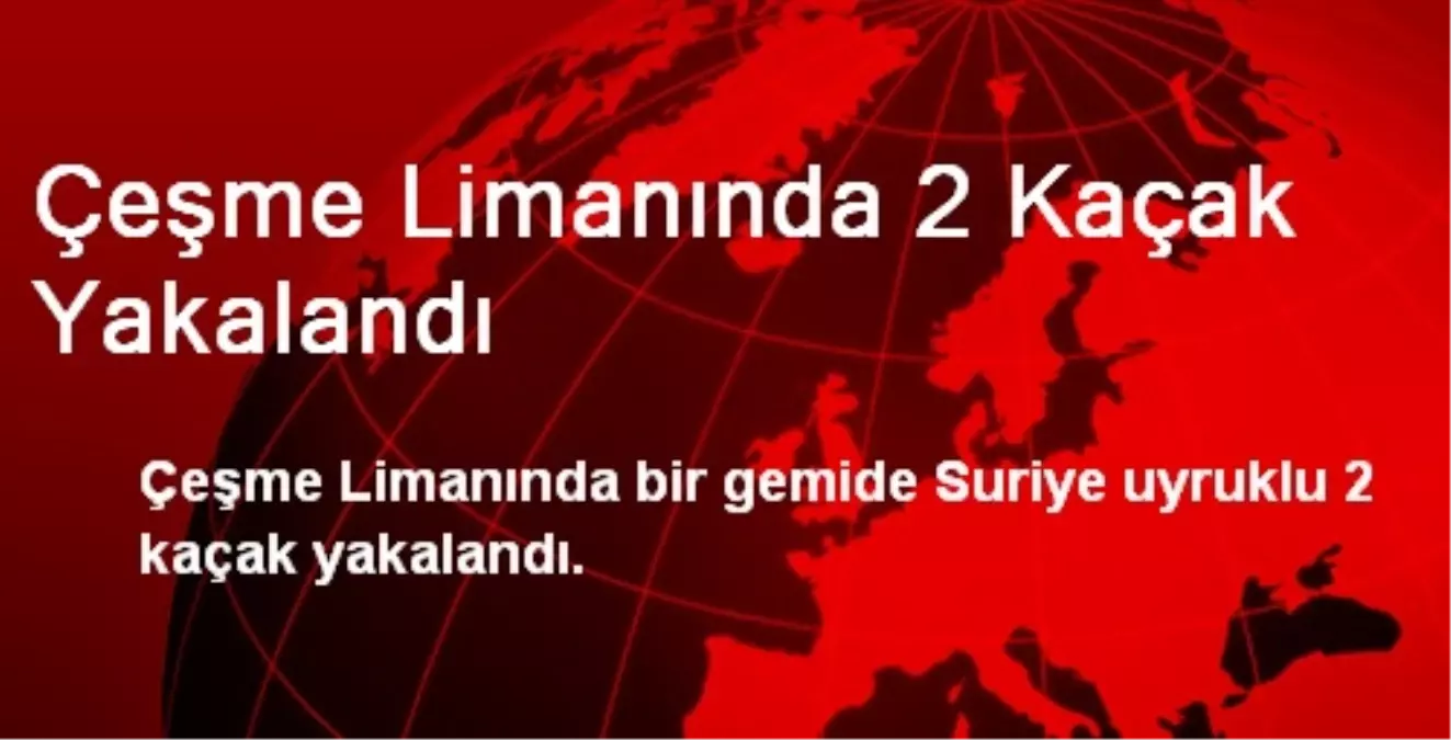 Çeşme Limanında 2 Kaçak Yakalandı