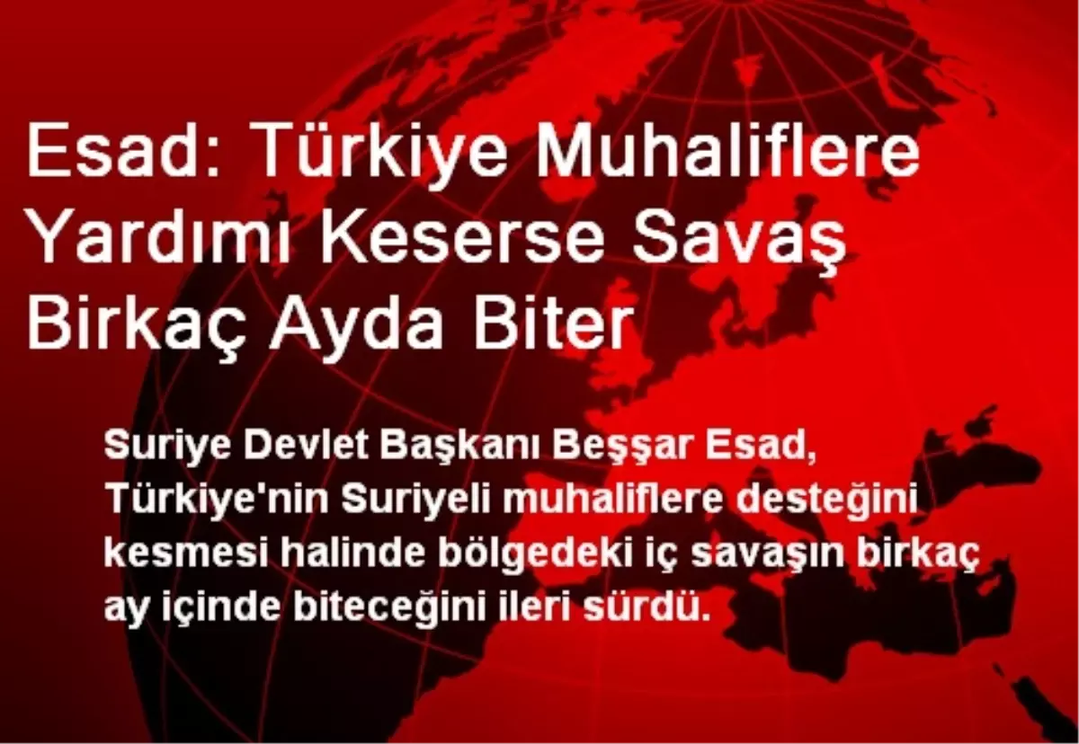 Esad: Türkiye Muhaliflere Yardımı Keserse Savaş Biter