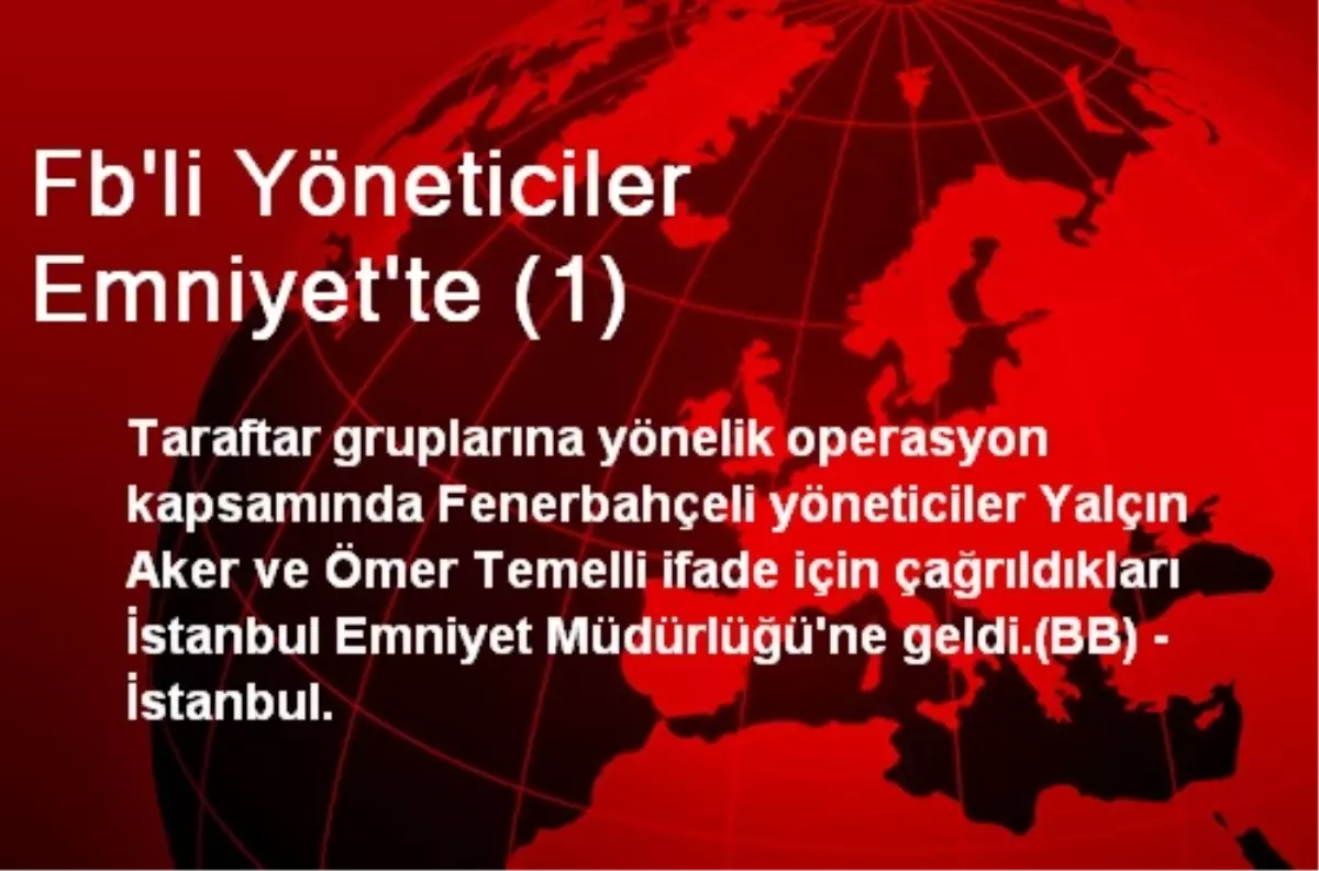 Fb\'li Yöneticiler Emniyet\'te (1)