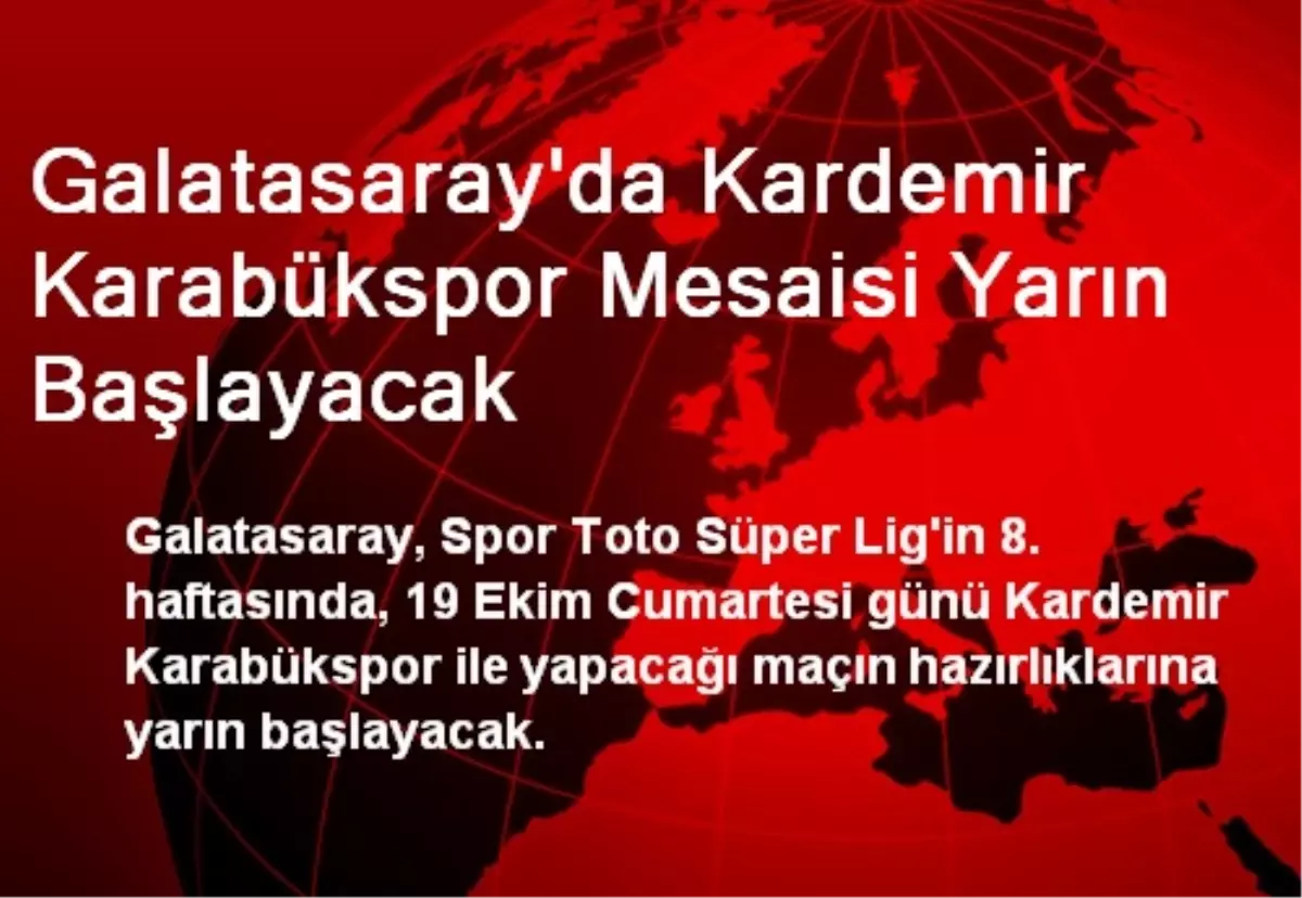 Galatasaray\'da Kardemir Karabükspor Mesaisi Yarın Başlayacak