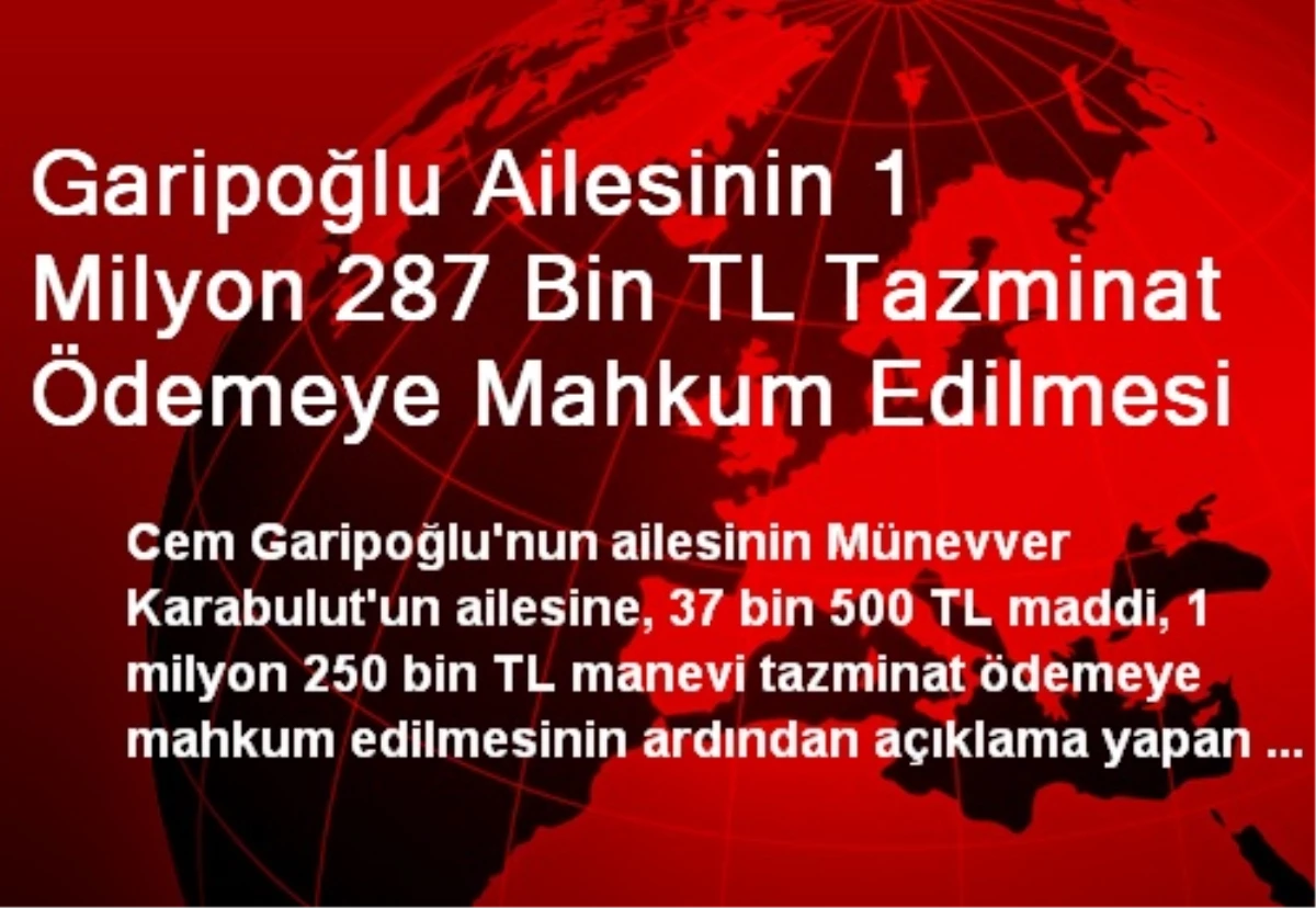 Garipoğlu Ailesinin 1 Milyon 287 Bin TL Tazminat Ödemeye Mahkum Edilmesi