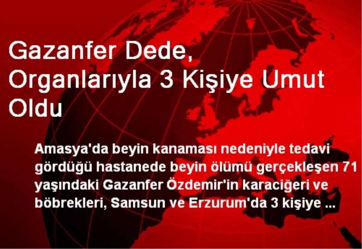 Gazanfer Dede, Organlarıyla 3 Kişiye Umut Oldu