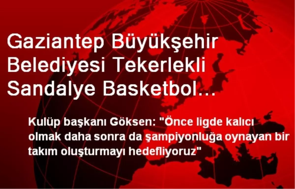 Gaziantep Büyükşehir Belediyesi Tekerlekli Sandalye Basketbol Takımının Sezon Hazırlıkları