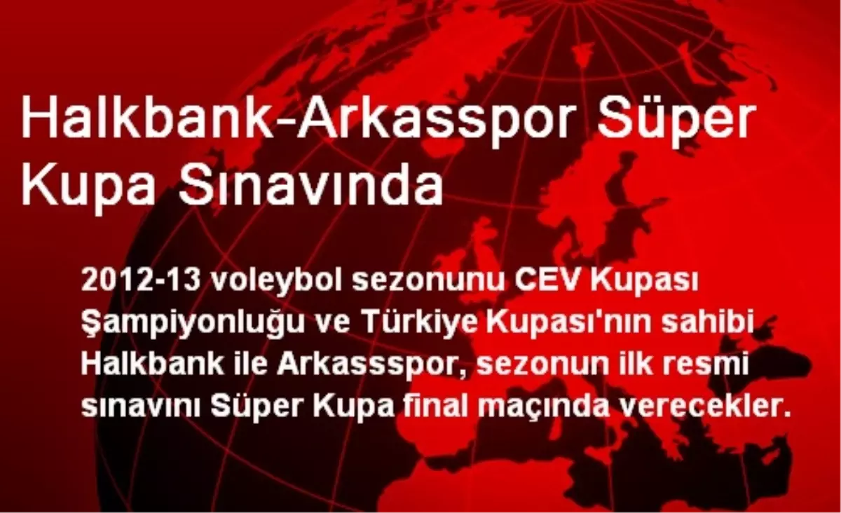 Halkbank-Arkasspor Süper Kupa Sınavında