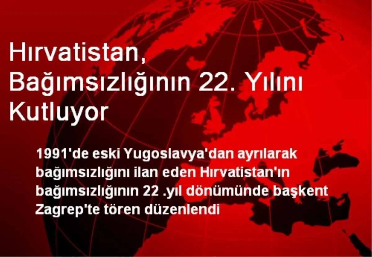 Hırvatistan, Bağımsızlığının 22. Yılını Kutluyor