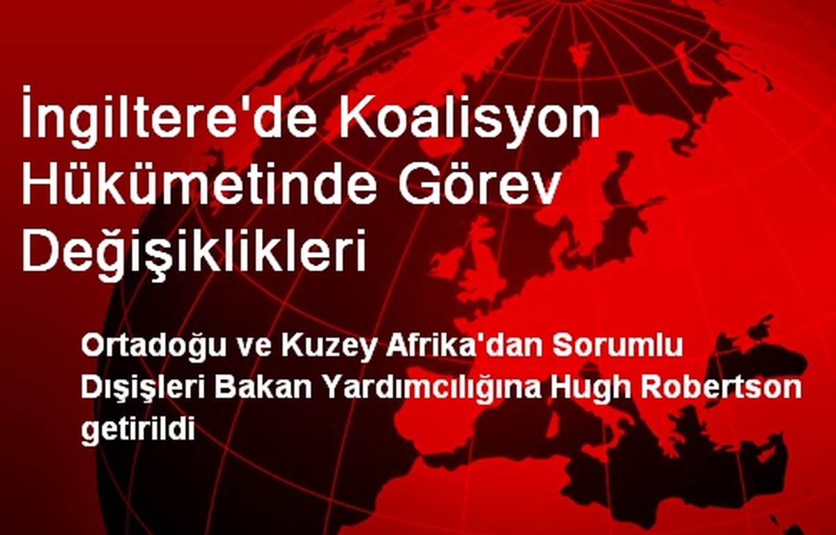 İngiltere\'de Koalisyon Hükümetinde Görev Değişiklikleri