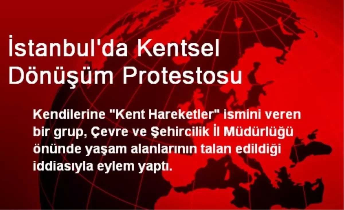 İstanbul\'da Kentsel Dönüşüm Protestosu