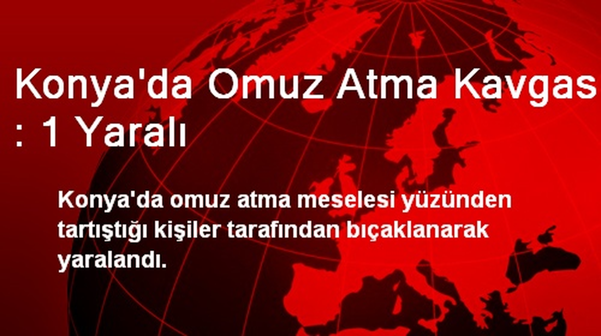 Konya\'da Omuz Atma Kavgası : 1 Yaralı