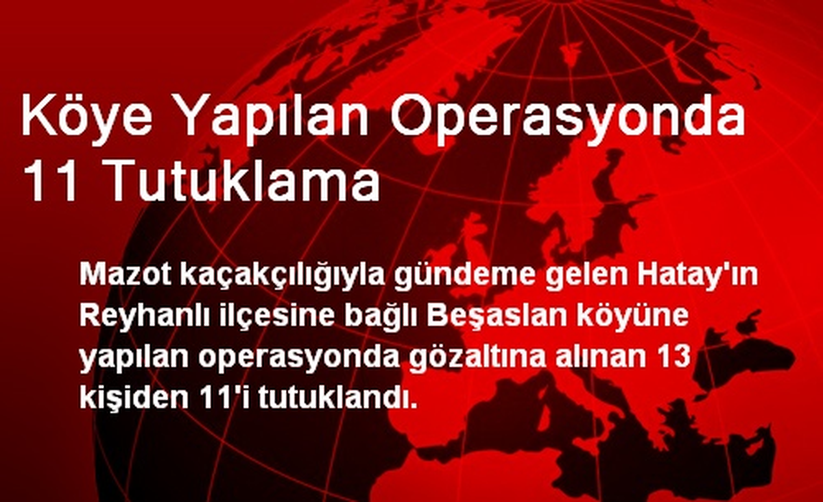 Köye Yapılan Operasyonda 11 Tutuklama