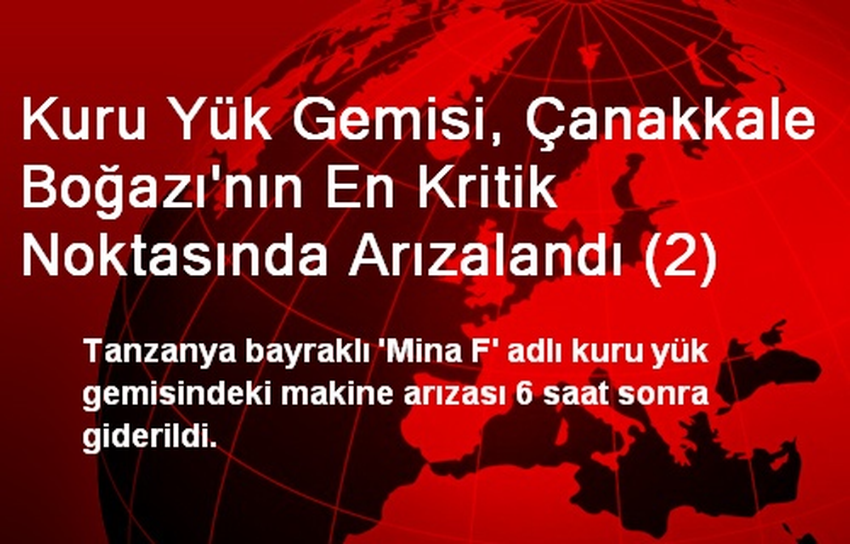 Kuru Yük Gemisi, Çanakkale Boğazı\'nın En Kritik Noktasında Arızalandı (2)