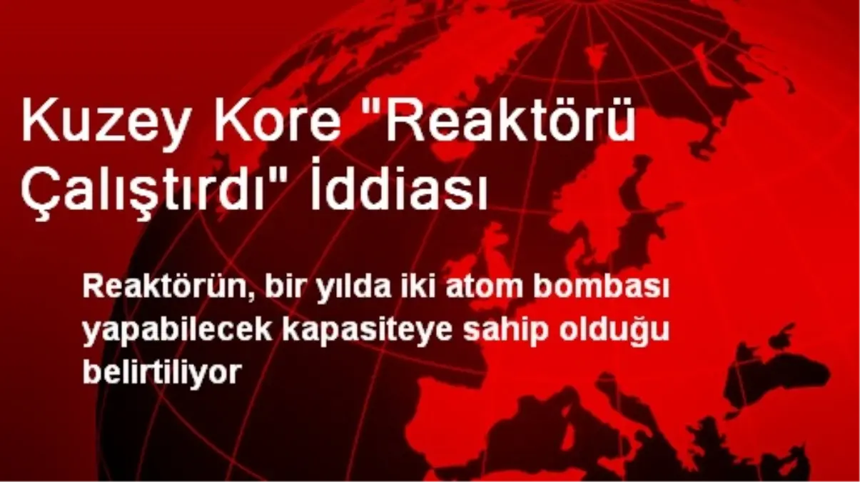 Kuzey Kore "Reaktörü Çalıştırdı" İddiası