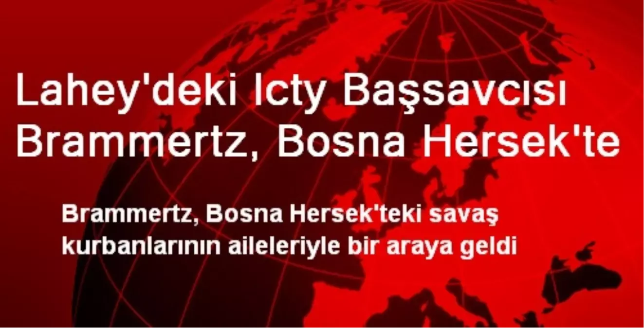 Lahey\'deki Icty Başsavcısı Brammertz, Bosna Hersek\'te