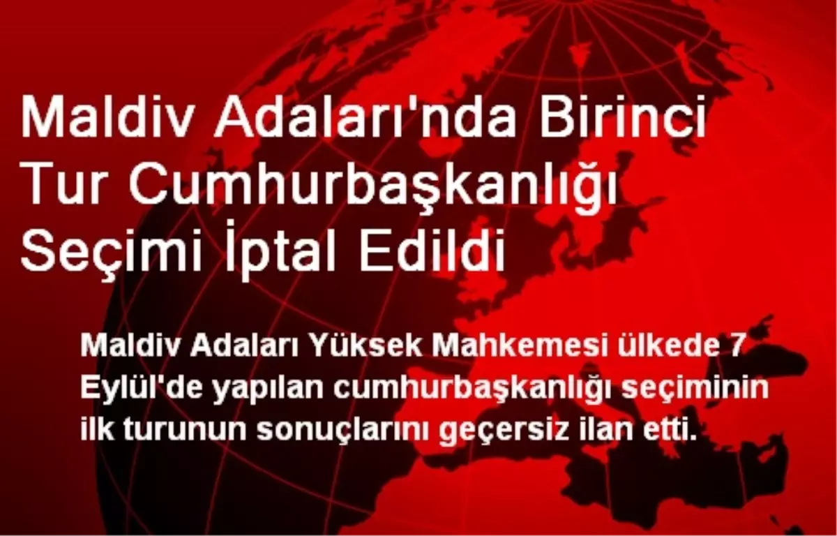 Maldiv Adaları\'nda Birinci Tur Cumhurbaşkanlığı Seçimi İptal Edildi