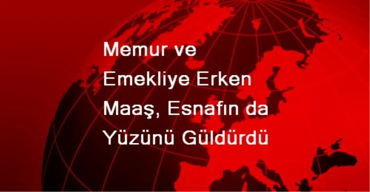 Memur ve Emekliye Erken Maaş, Esnafın Yüzünü Güldürdü