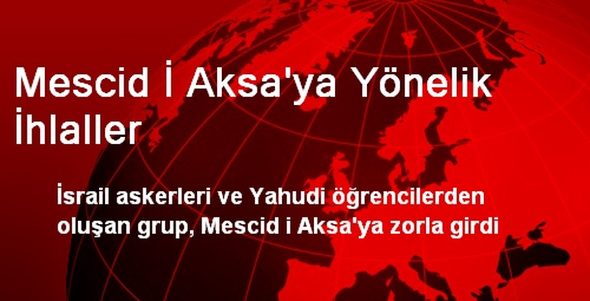 Mescid İ Aksa\'ya Yönelik İhlaller