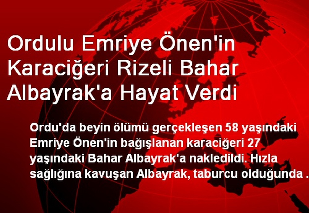 Ordulu Emriye Önen\'in Karaciğeri Rizeli Bahar Albayrak\'a Hayat Verdi