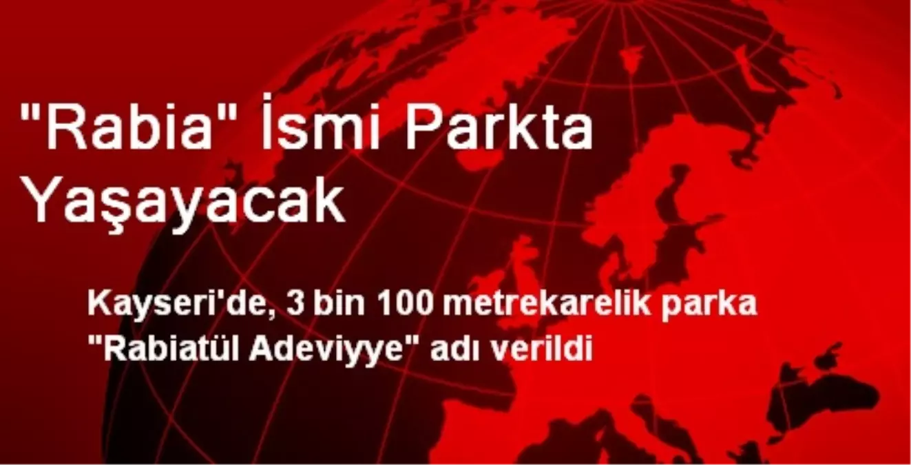 "Rabia" İsmi Parkta Yaşayacak