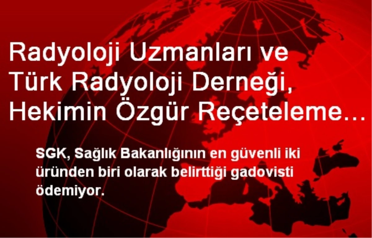 Radyoloji Uzmanları ve Türk Radyoloji Derneği, Hekimin Özgür Reçeteleme Sorununun Çözümü İçin...