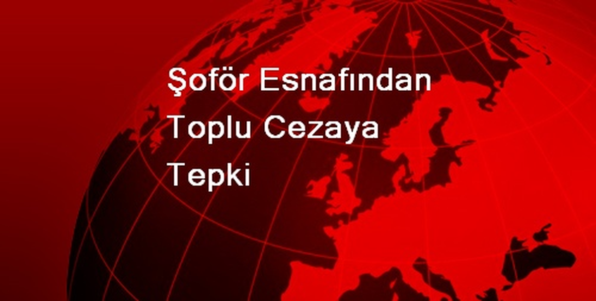Şoför Esnafından Toplu Cezaya Tepki