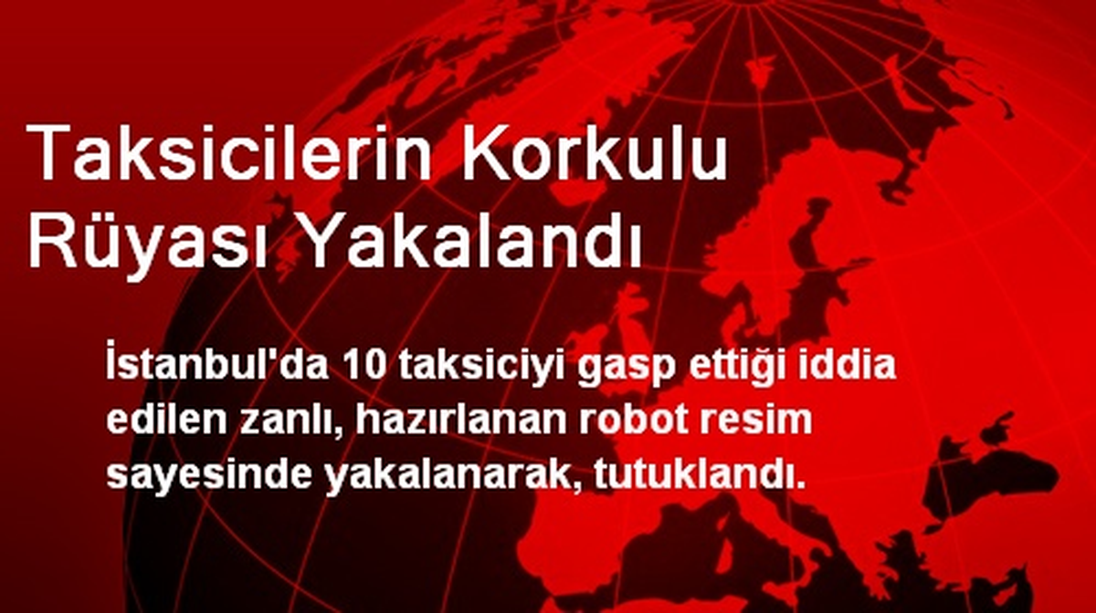 Taksicilerin Korkulu Rüyası Yakalandı