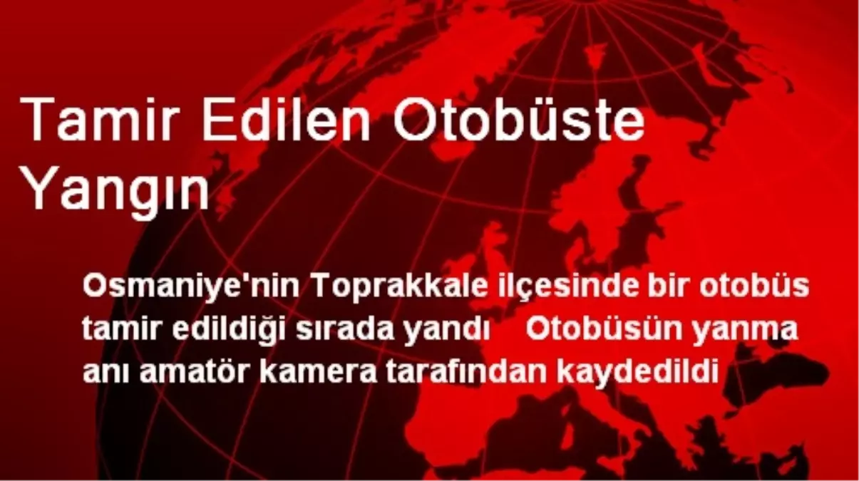 Osmaniye\'de Otobüs Onarılırken Yandı