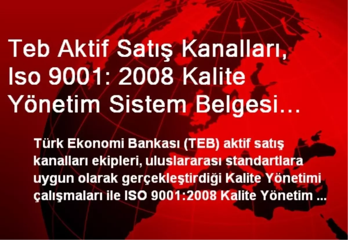 Teb Aktif Satış Kanalları, Iso 9001: 2008 Kalite Yönetim Sistem Belgesi Almaya Hak Kazandı