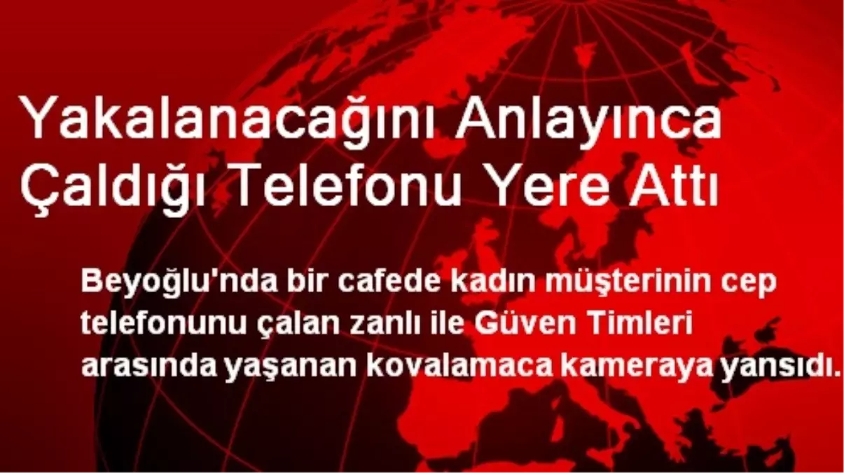 Yakalanacağını Anlayınca Çaldığı Telefonu Yere Attı