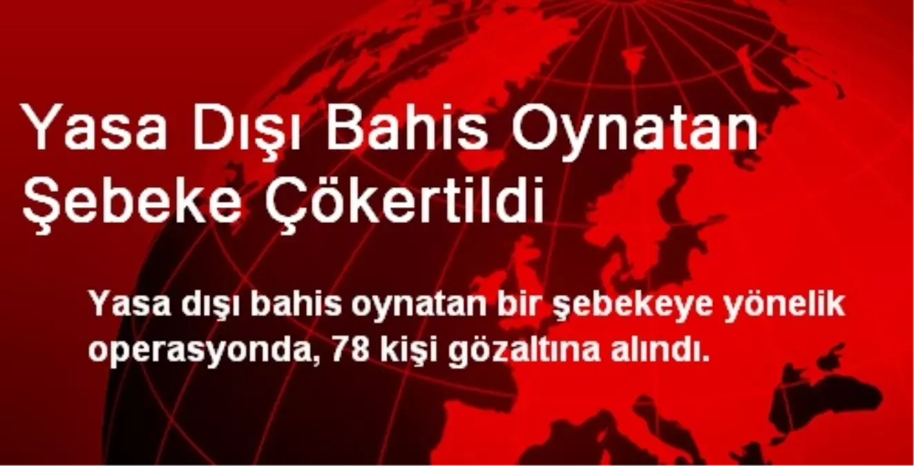 Yasa Dışı Bahis Oynatan Şebeke Çökertildi