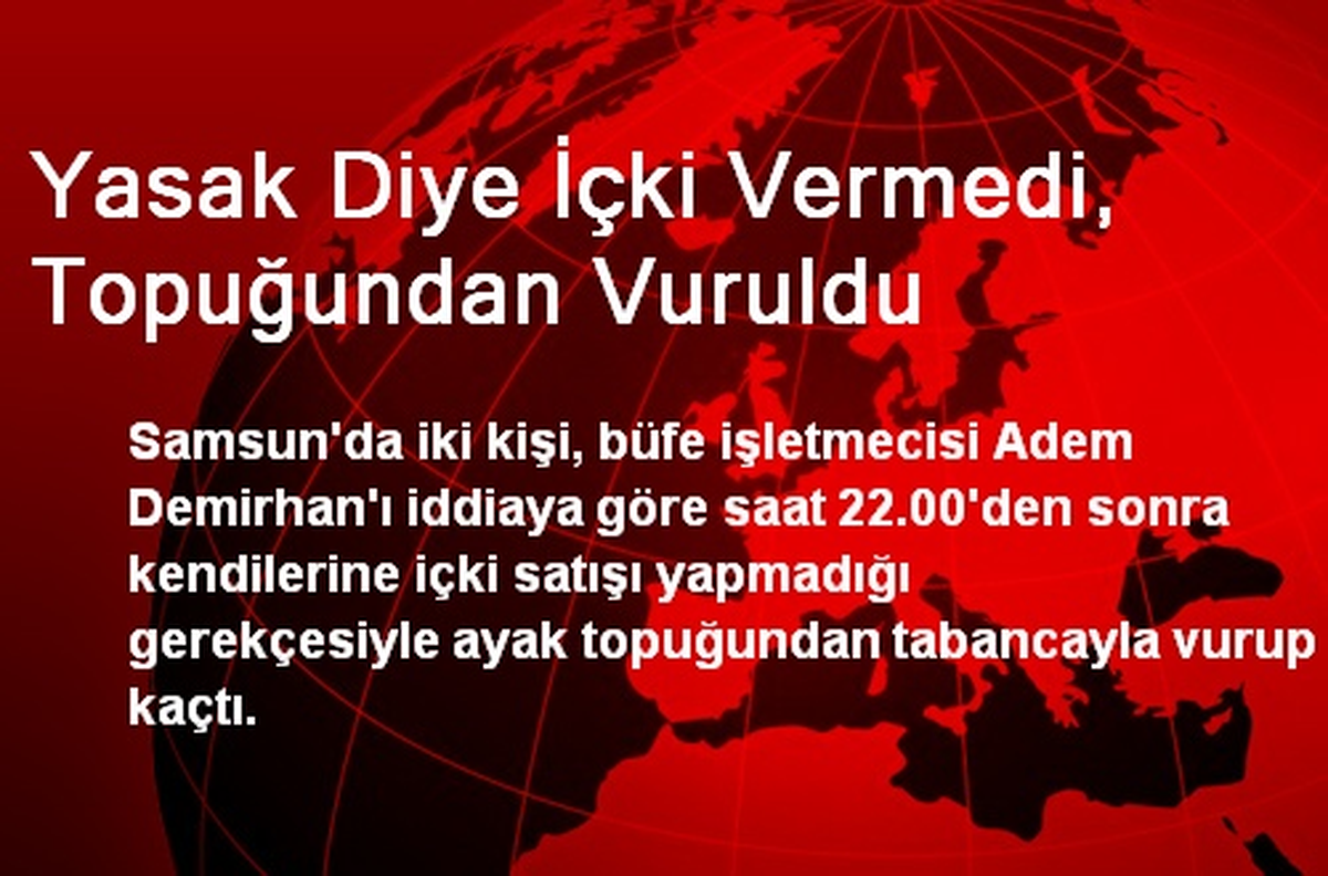 Yasak Diye İçki Vermedi, Topuğundan Vuruldu
