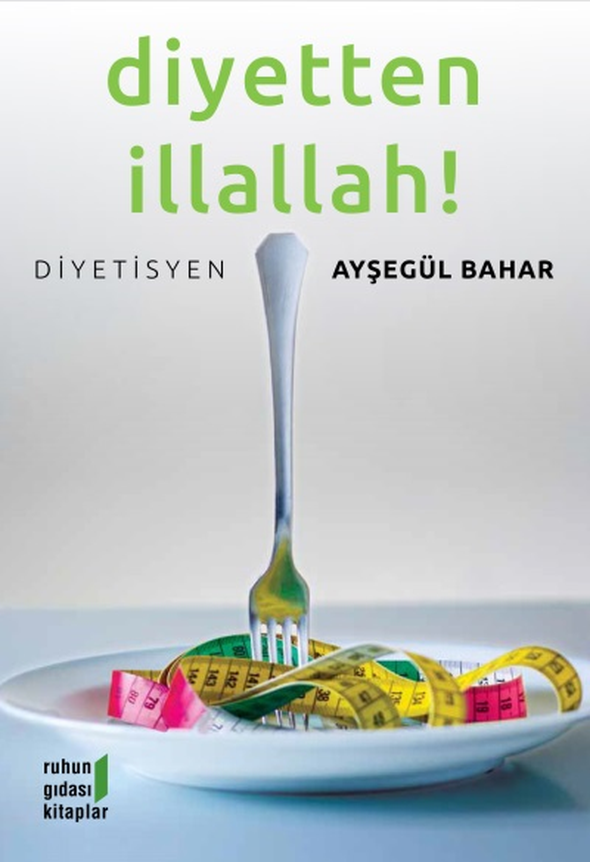 Ayşegül Bahar\'ın \'Diyetten İllallah!\' Adlı Kitabı Çıktı