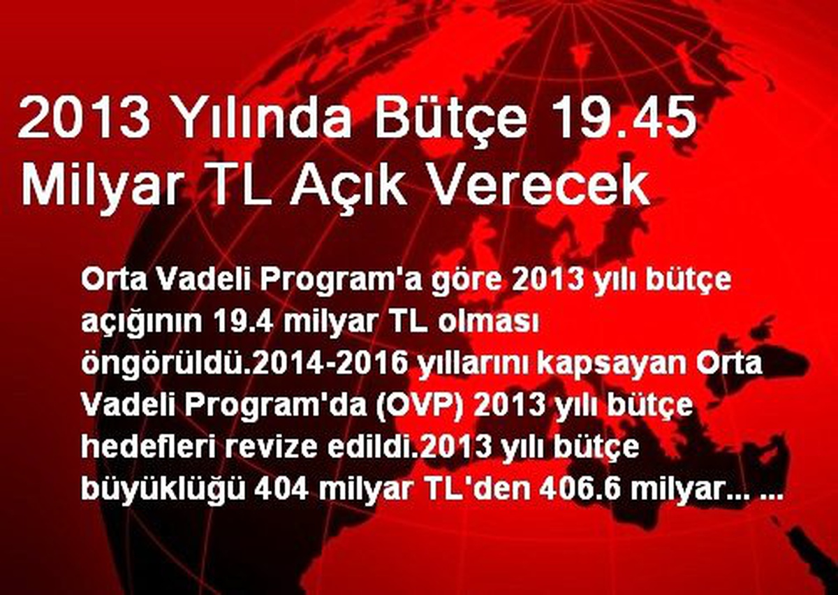 2013 Yılında Bütçe 19.45 Milyar TL Açık Verecek